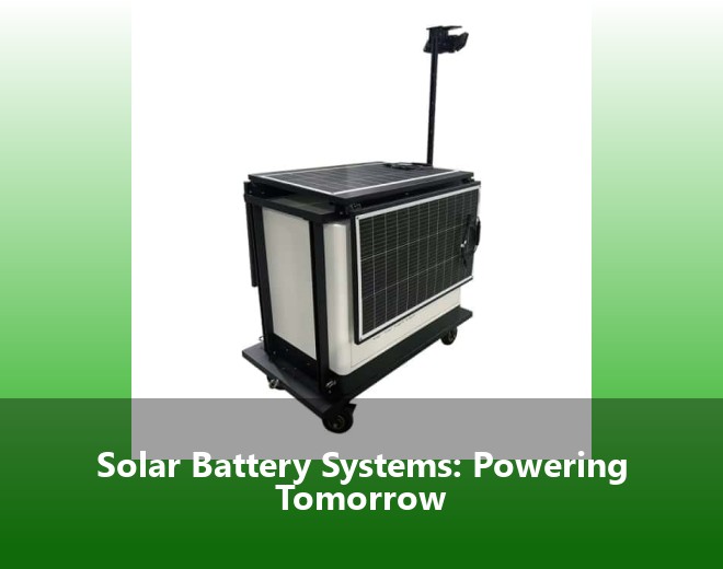 Solar Battery Systems: Powering Tomorrow